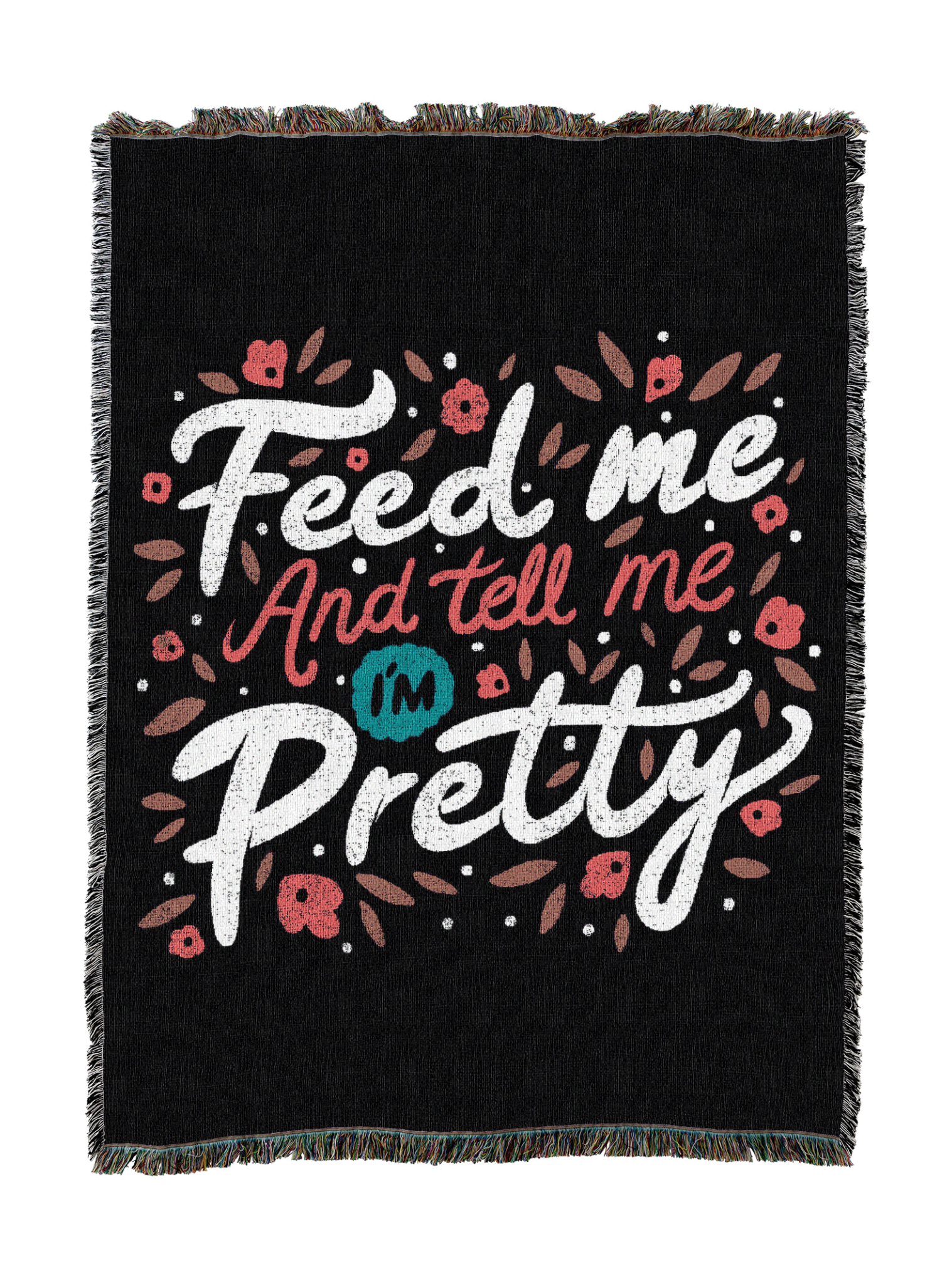 Feed Me And Tell Me I Am Pretty Quote Blanket
